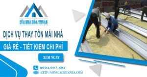 Báo giá thay tôn mái nhà tại Bình Phước【Tiết kiệm 10% chi phí】