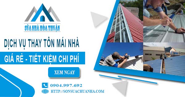 Báo giá thay tôn mái nhà tại Long Khánh【Tiết kiệm 10% chi phí】