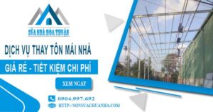 Báo giá thay tôn mái nhà tại Thủ Dầu Một【Tiết kiệm 10% chi phí】