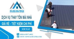 Báo giá thay tôn mái nhà tại Thuận An【Tiết kiệm 10% chi phí】
