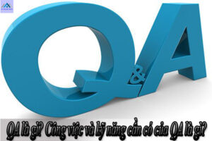 QA là gì? Công việc và kỹ năng cần có của QA là gì?